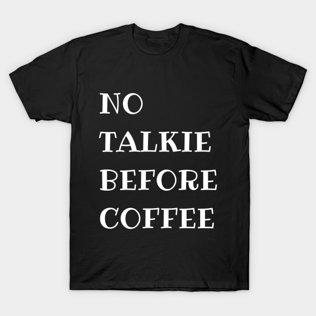 No Talkie Before Coffee T-Shirt by MariaB